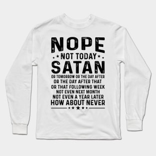 Nope Not Today Satan Long Sleeve T-Shirt